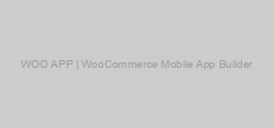 WOO APP | WooCommerce Mobile App Builder